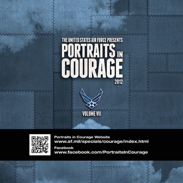 The 2012 "Portraits in Courage" highlights 20 Airmen who showed their courage and bravery above and beyond the call of duty.