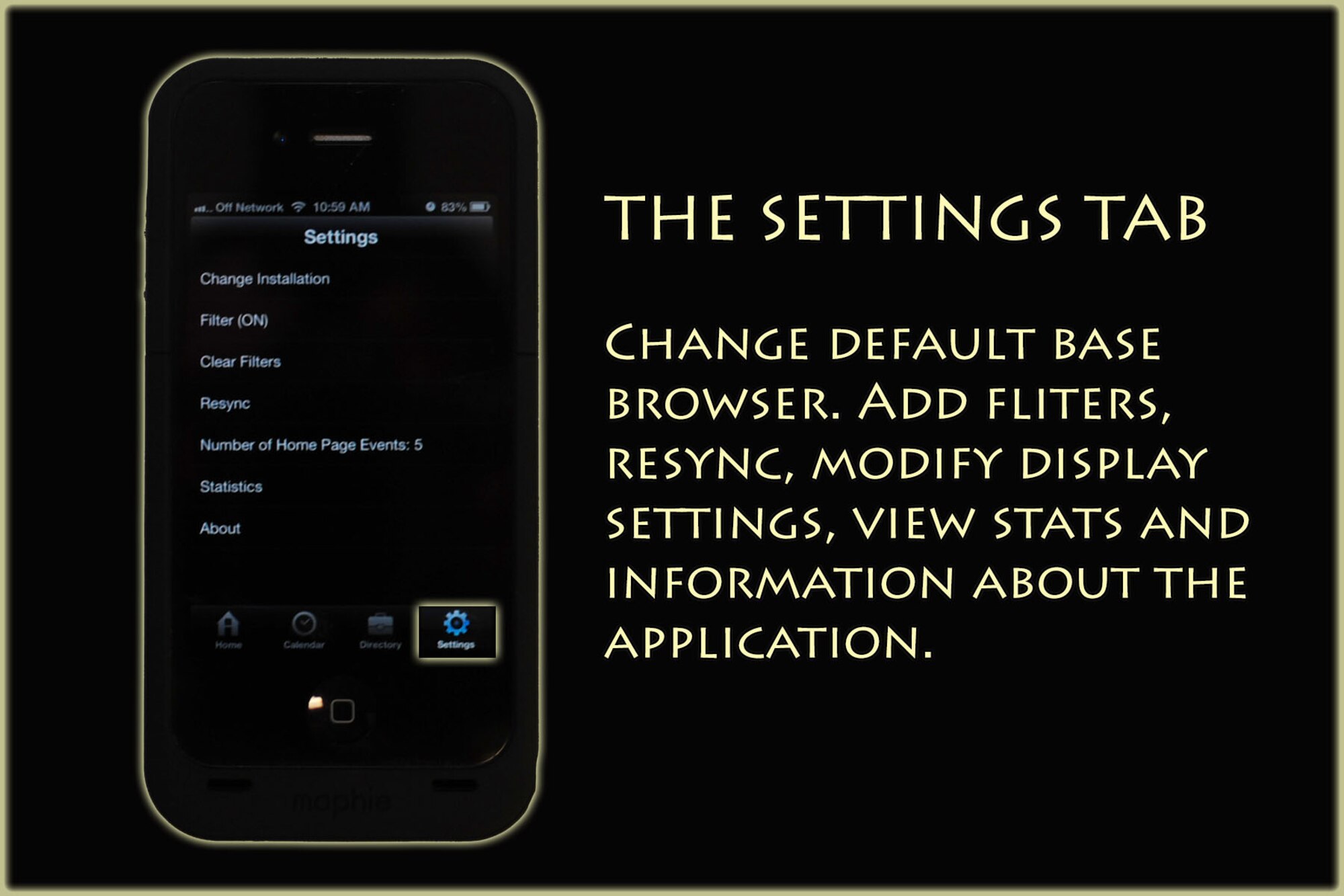 The "settings" tab will allow users to change installations, set application filters, re-sync, modify the number of displayed home tab events, and provide statistics and information about the app for members stationed at Cannon Air Force Base, N.M. The application will allow Air Commandos stationed at Cannon the ability to stay informed with up to the minute events and notifications via smart phones and application-enabled devices. (U.S. Air Force graphic/Senior Airman Alexxis Pons Abascal)  