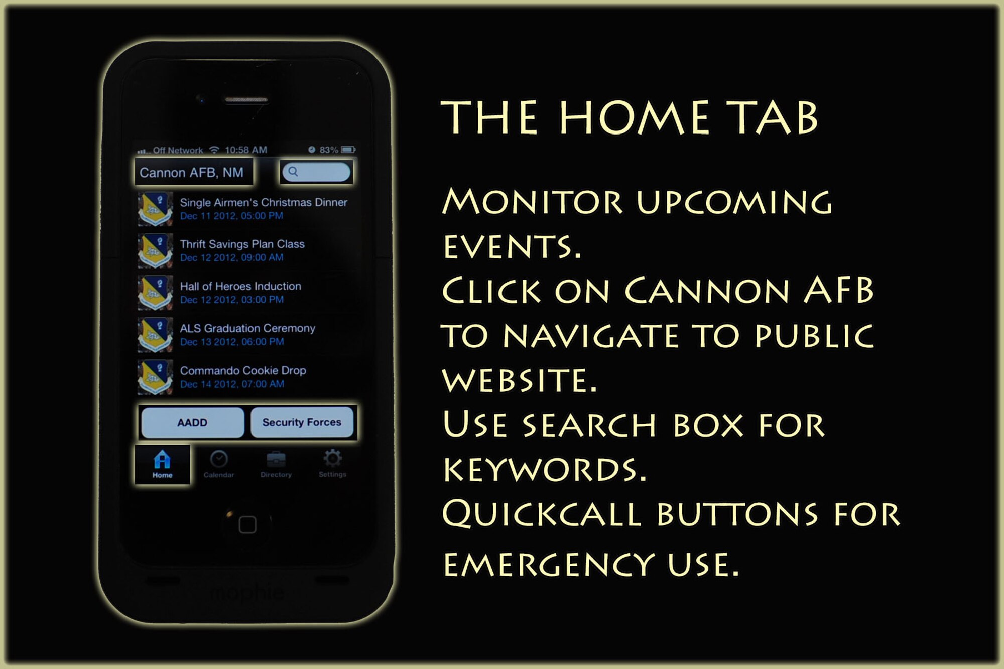The "home" tab of the application will display several upcoming events happening at Cannon Air Force Base, N.M. The application will allow Air Commandos stationed at Cannon the ability to stay informed with up to the minute events and notifications via smart phones and application-enabled devices. (U.S. Air Force graphic/Senior Airman Alexxis Pons Abascal)  