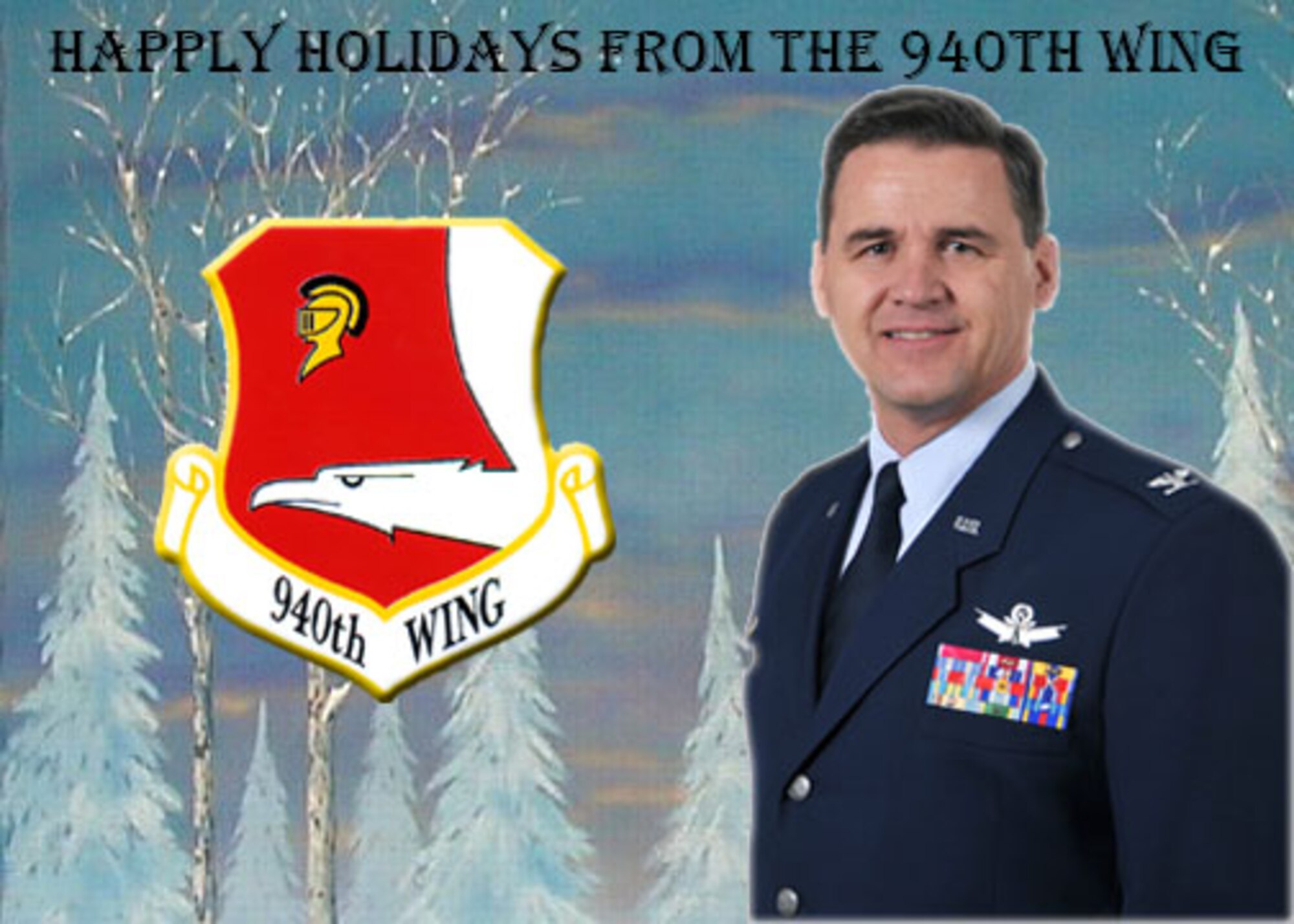 940th Wing Commander wishes everyone a safe and enjoyable holiday season.