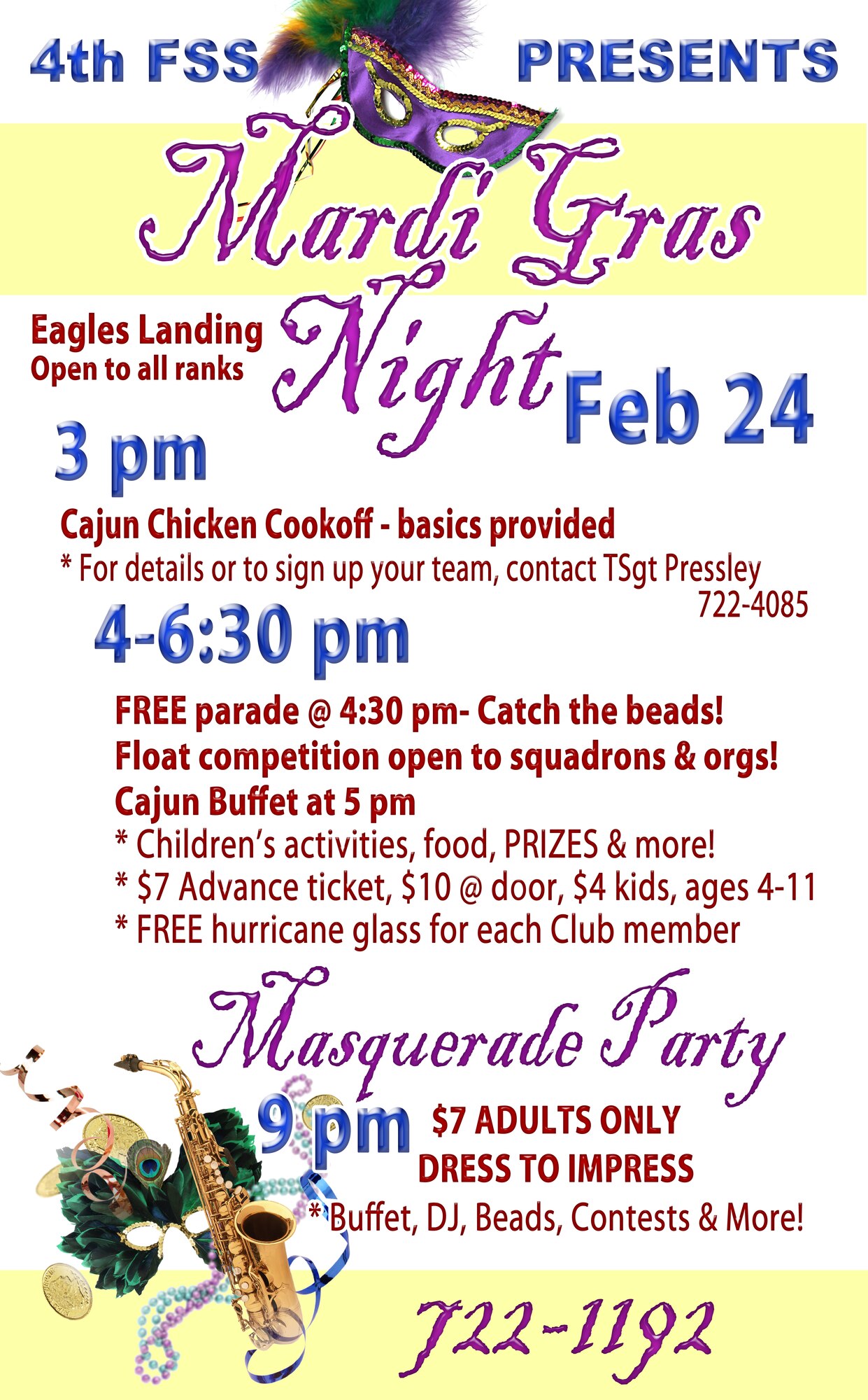 Celebrate Mardi Gras with the 4th Force Support Squadron Feb. 24. A Cajun Chicken Cook-off takes place at 3 p.m., Kiddies Land opens at 4 p.m., a parade happens at 4:30 p.m., there will be a Cajun buffet at 5 p.m. tickets at the door are $10 for adults and $4 for children, and a masquerade party starts at 9 p.m.
