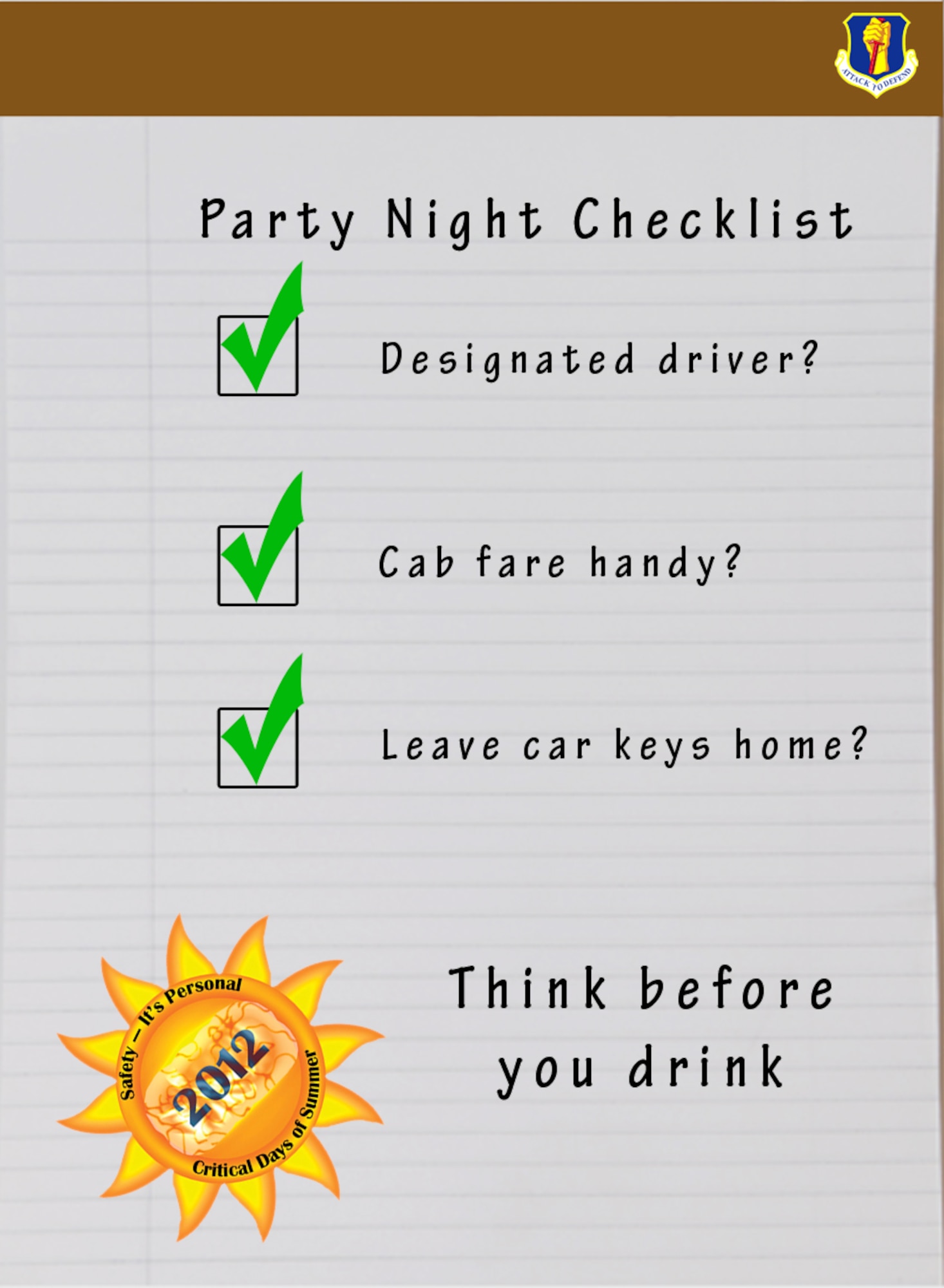 This graphic portrays an example of steps you can take to stay safe when you choose to go for a night of drinking for the Critical Days of Summer Campaign at Misawa Air Base, Japan, June 14, 2012. This week’s topic is “Sober is Safer: Thinking then Drinking.” Consider your safety, as well as the safety of others, and develop a plan before you drink, rather than after, and stick to it. Whether it’s having a designated driver or choosing to stay sober while you participate in outdoor activities, you will have fun knowing you’ve taken steps to prevent injury or death. (U.S. Air Force graphic by Master Sgt. Matthew Osborn/Released)