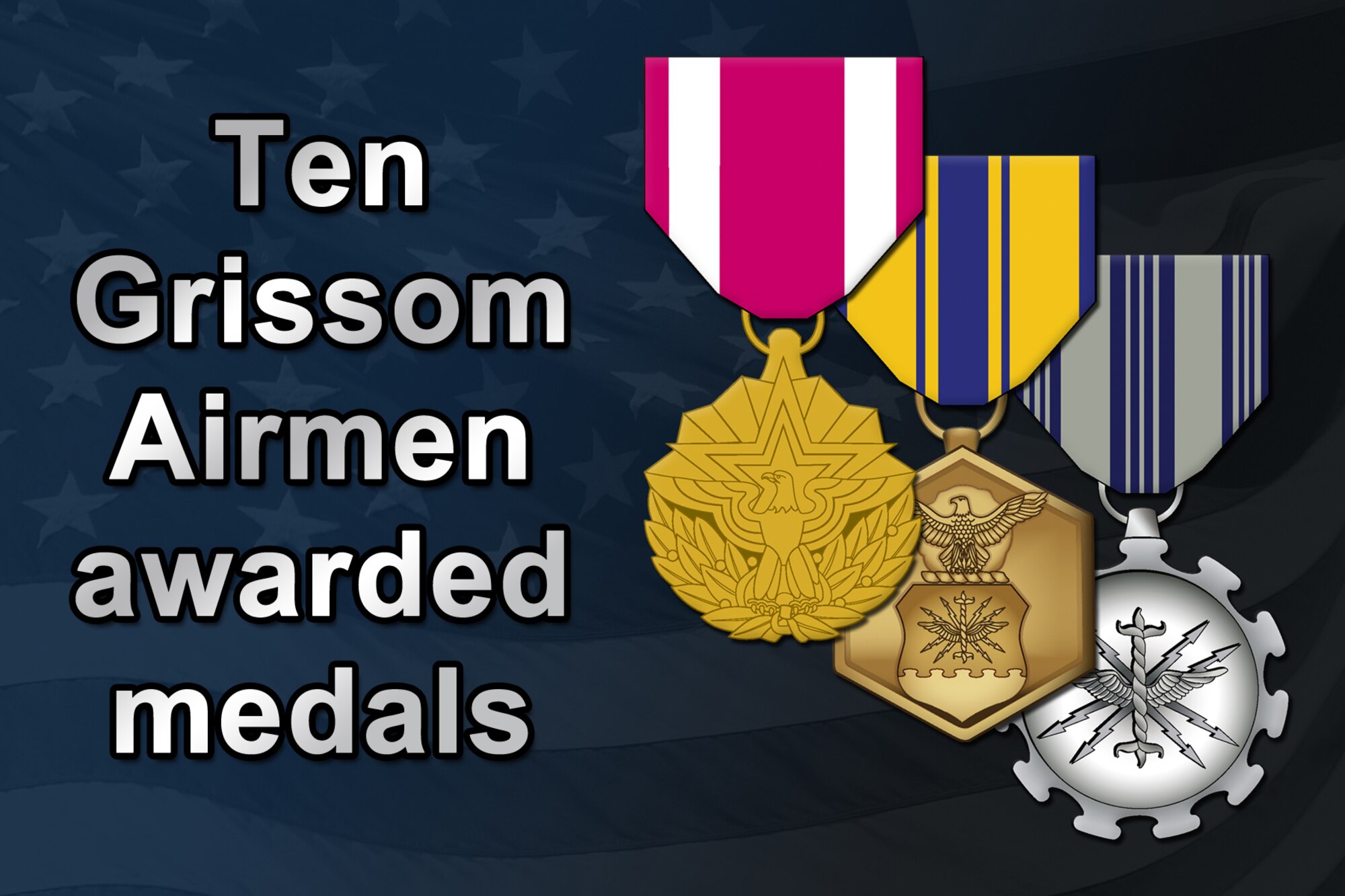 GRISSOM AIR RESERVE BASE, Ind. -- Recognizing their meritorious achievements and service, Air Force leaders here recently awarded 10 Grissom Airmen with Meritorious Service Medals, Air Force Commendation Medals or Air Force Achievement Medals. (U.S. Air Force graphic/Tech. Sgt. Mark R. W. Orders-Woempner)
