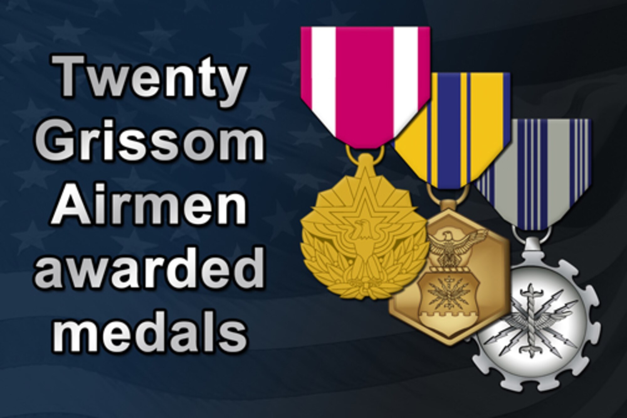 GRISSOM AIR RESERVE BASE, Ind., -- Twenty Airmen from units based at Grissom were awarded medals for their outstanding accomplishments.  (U.S. Air Force graphic/Tech. Sgt. Mark Orders-Woempner)