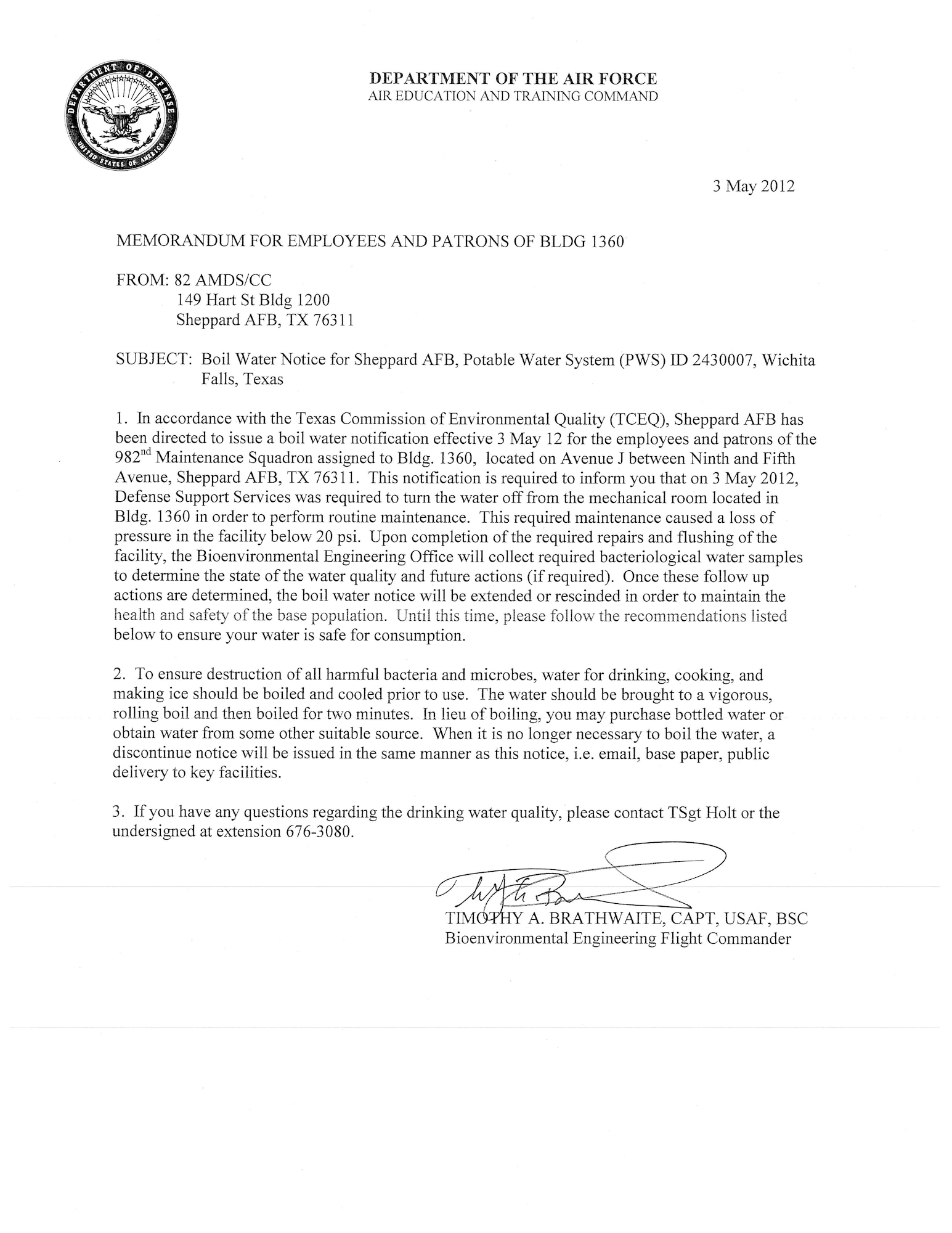 A boil water notice has been issued for bldg 1360 on Sheppard Air Force Base, Texas effective May 3, 2012 due to loss of water pressure below 20 pounds per square inch.  A discontinue notice will be issued upon termination.