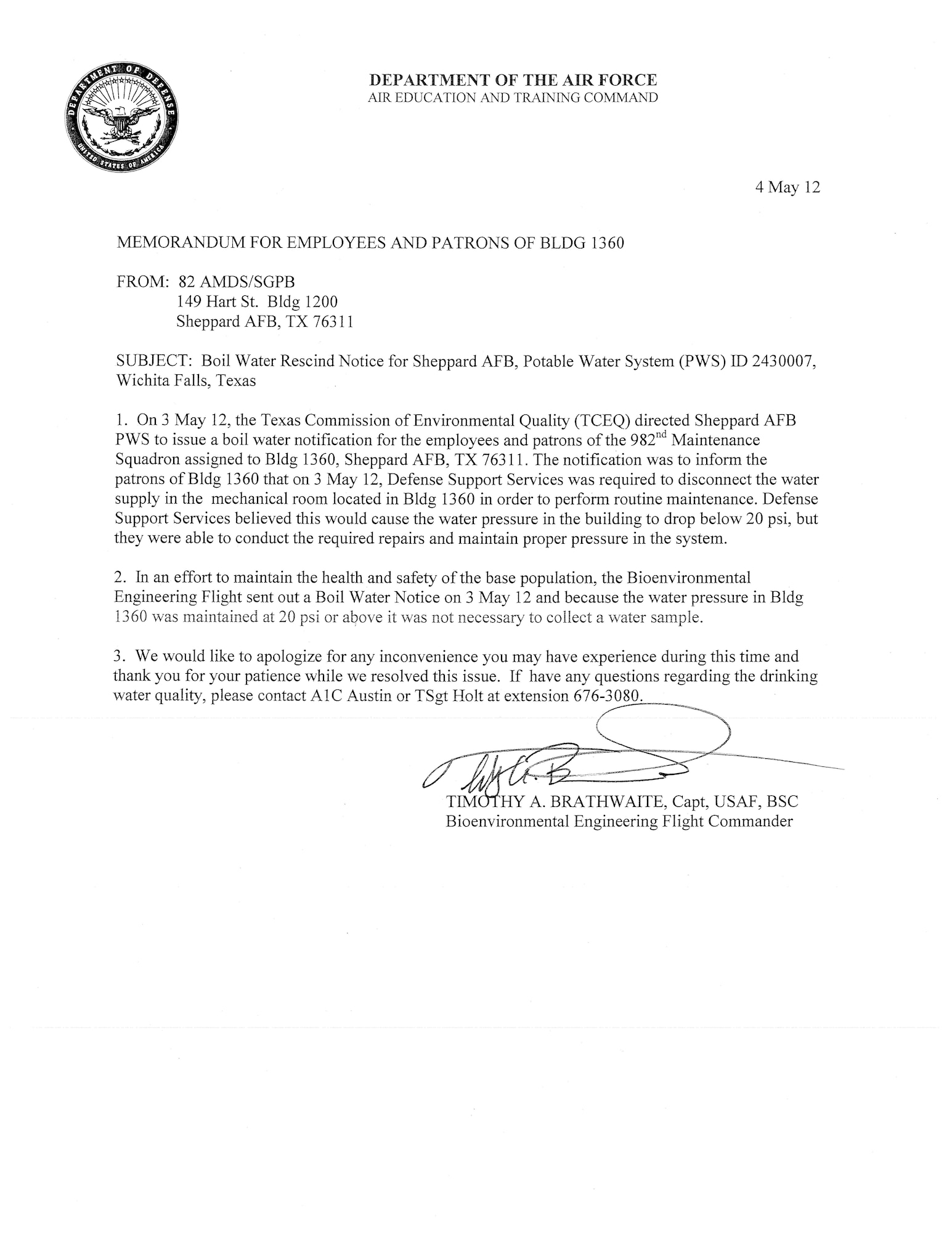 The boil water notice is rescinded for bldg 1360.  The Bioenvironmental Engineering office was not required to collect representative water samples from Bldg 1360 according to TCEQ. The system maintained the water pressure required and the quality of the water is safe to drink. 
