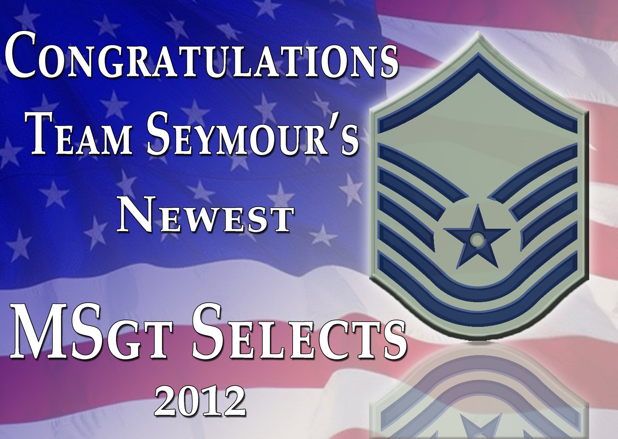 Air Force officials announced the selection of 63 technicial sergeant from Seymour Johnson Air Force, N.C. for promotion to master sergeant, May 17, 2012. Out of 19,809 eligible promotees in the Air Force 5,464 were chosen. (U.S. Air Force Illustration/Airman 1st Class Aubrey Robinson/Released)