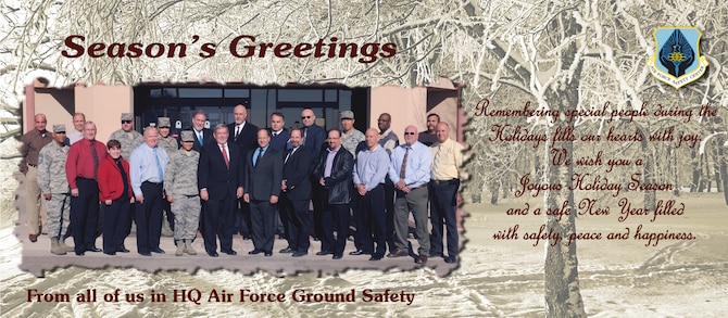 The Headquarters Air Force Safety Center, Ground Safety Division (AFSEC/SEG) wishes everyone a joyous Holiday season and a safe New Year. (Air Force photo by Keith Wright)