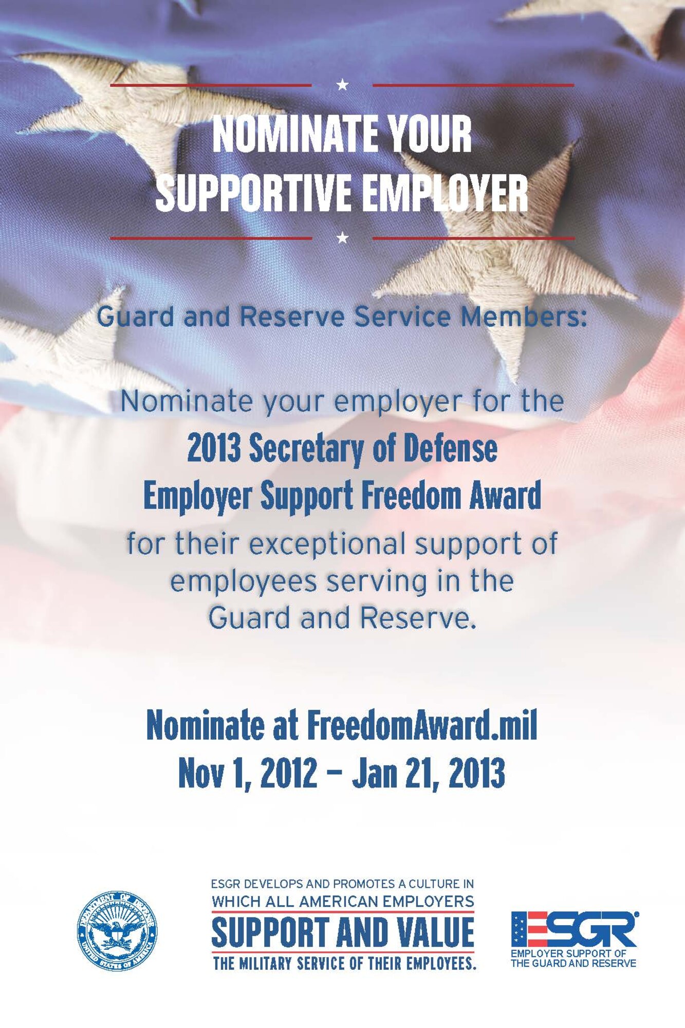 Employer Support of the Guard and Reserve (ESGR), a Department of Defense agency, is now accepting nominations for the 2013 Secretary of Defense Employer Support Freedom Award. The Freedom Award is the Department of Defense’s highest award presented to civilian employers for support of their employees serving in the National Guard and Reserve. Nominations may be submitted by Guardsmen, Reservists, or family members acting on their behalf, at www.FreedomAward.mil through January 21, 2013. (courtesy graphic)
