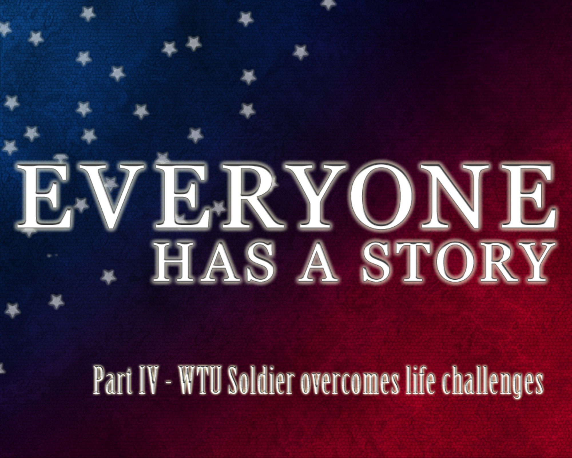 Everyone has a story: Part IV: WTU Soldier overcomes lifes challenges (U.S. Air Force graphic by Tech. Sgt. Randy Redman / Released)