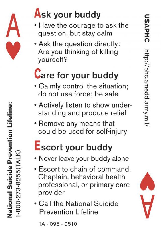 The Army’s award-winning ACE or “Ask, Care and Escort,” encourages Soldiers and employees at all levels to be alert to suicide warning signs, ask directly if a person is thinking about suicide, care for the person and escort to the person to professional help.