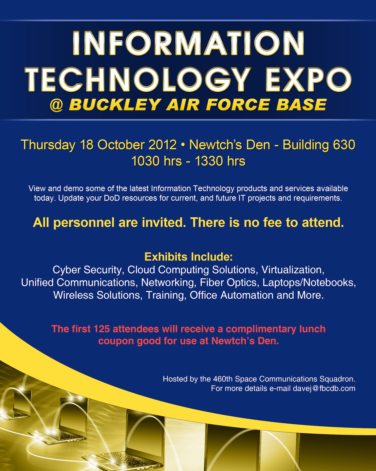 The annual Information Technology Expo is scheduled 10:30 a.m. to 1:30 p.m. Oct. 18 at Newtch’s Den. The free event is open to all Team Buckley members and showcases the latest IT products and resources available. 