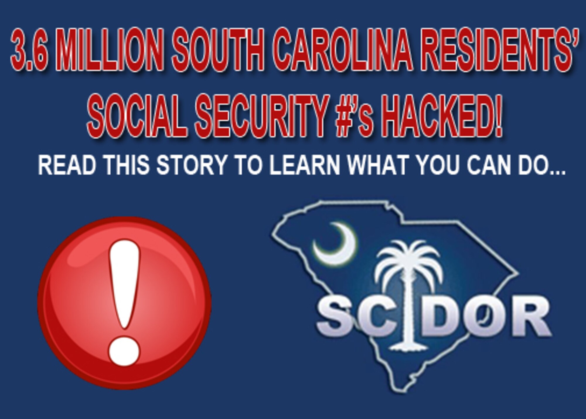 The S.C. Department of Revenue today announced that approximately 3.6 million Social Security numbers and 387,000 credit and debit card numbers have been exposed in a cyber attack.
