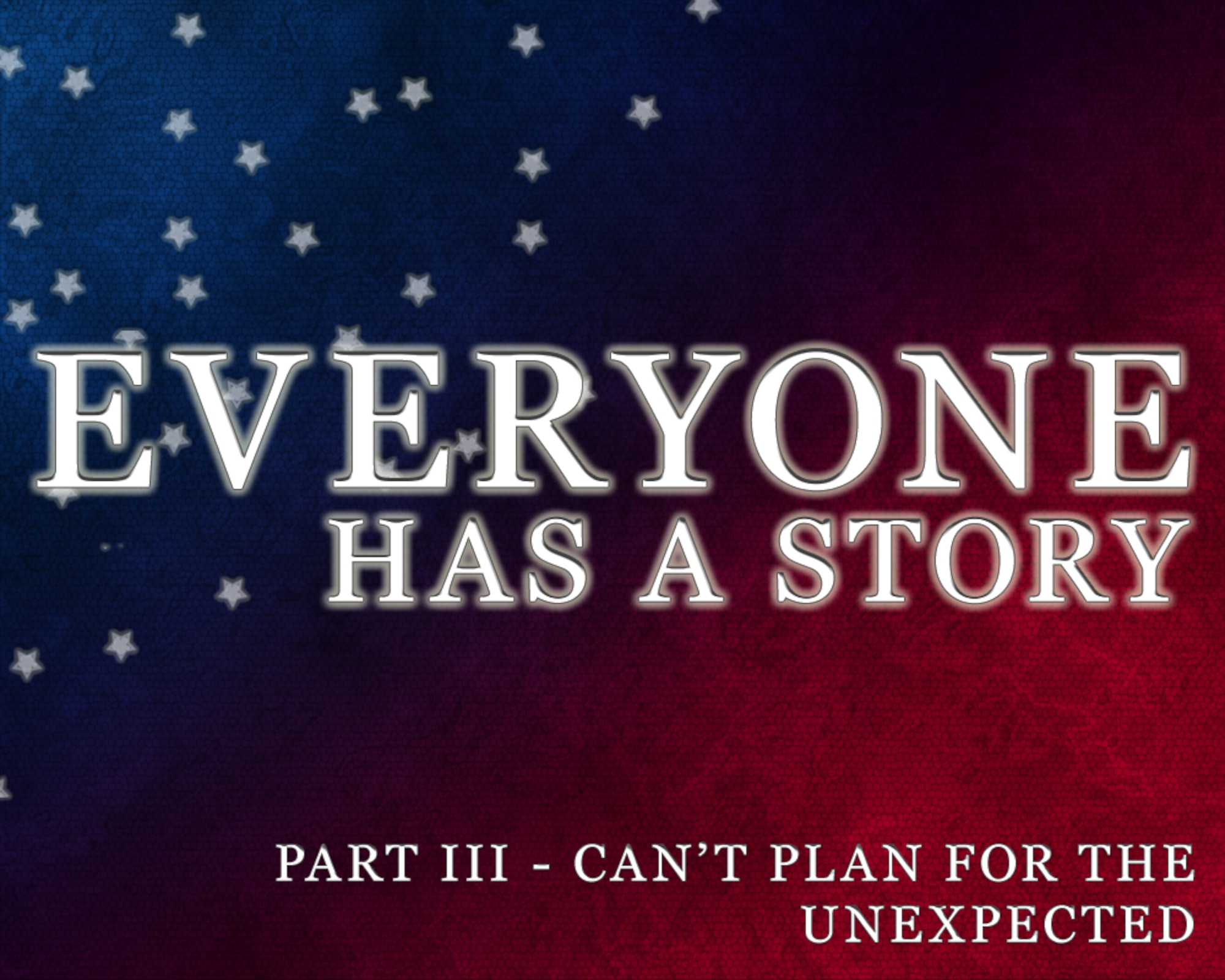 Everyone has a story: Can't plan for the unexpected (U.S. Air Force graphic by Senior Airman Jarad A. Denton/Released)