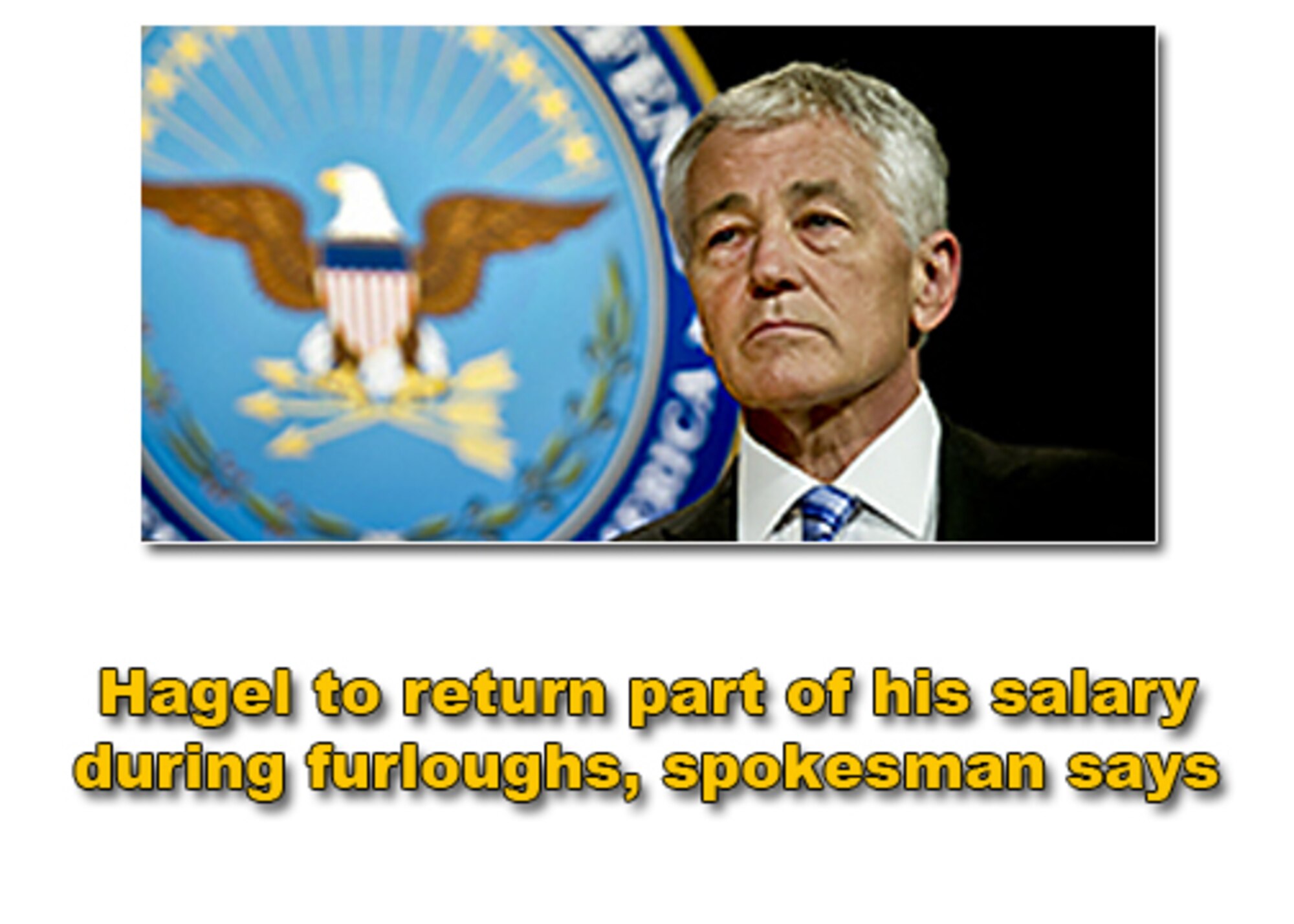Hagel to return part of his salary during furloughs, spokesman says. (U.S. Air Force Reserve illustration using Hagel photo)