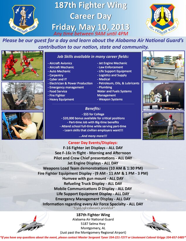 The 187th Fighter Wing Career Day is scheduled for May 10, 2013 between the hours of 9 a.m. - 4 p.m.  All high school juniors and seniors in the surrounding area are invited to attend.  For additional information, contact MSgt James Tyner at 334-221-7277 or Lt. Col. Paul Griggs at 334-657-5485. (U.S. Air National Guard graphic by Tech. Sgt. Monique Randall)