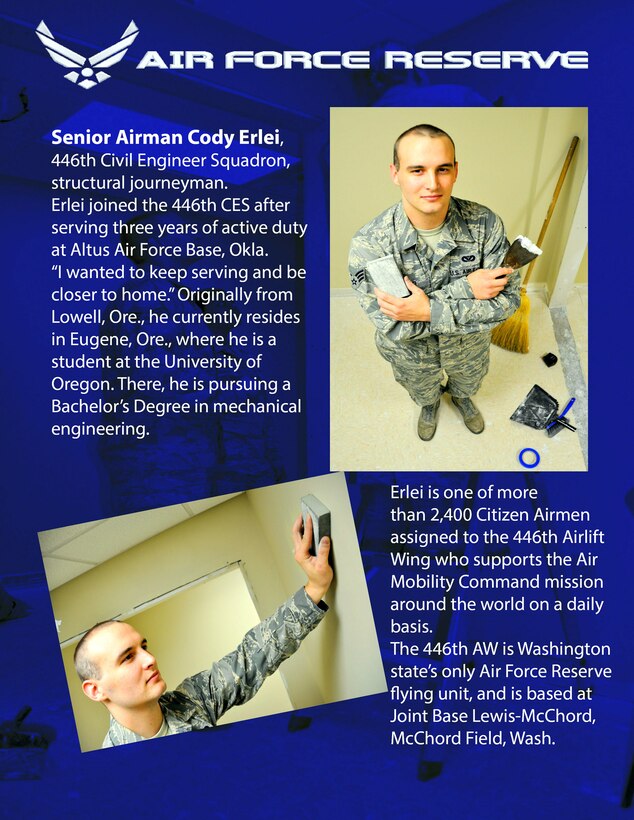 Senior Airman Cody Erlei, 446th Civil Engineer Squadron, structural journeyman, joined the Air Force Reserve after serving three years on active duty.  Erlei is one of more than 2,400 Citizen Airmen assigned to the 446th Airlift Wing. (U.S. Air Force photo by Staff Sgt. Rachael Garneau)
