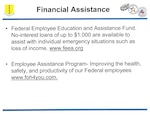The Federal Employee Education and Assistance Fund. No interest loans of up to $1,000 are available to assist with individual emergency situations such as loss of income.