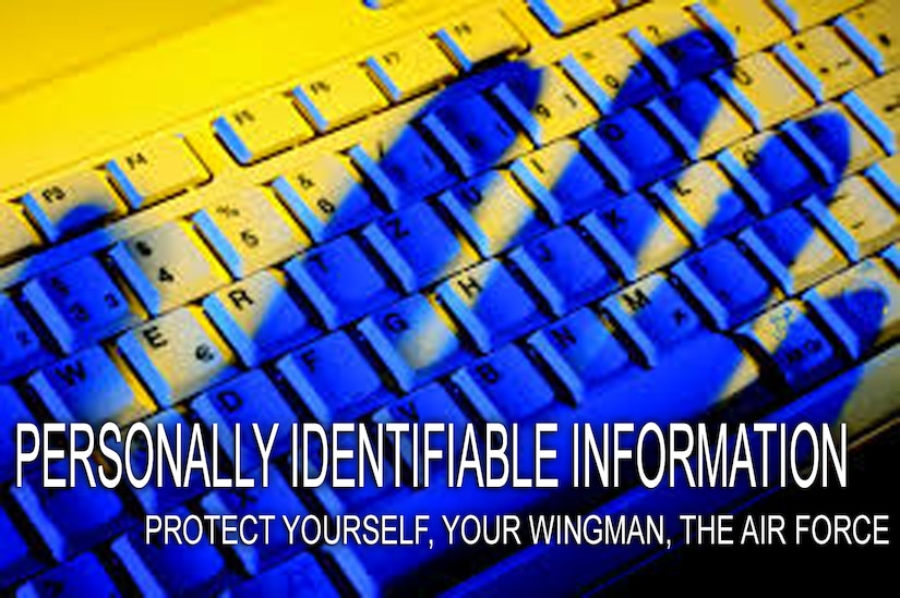 The responsibility to safeguard Personally Identifiable Information falls upon every Airman. Failure to protect PII could result in identity theft, which occurs when an individual's personal information is used without prior authorization in an attempt to commit fraud or other crimes. (U.S. Air Force graphic/ Airman 1st Class Eboni Reece)