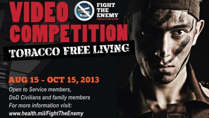 The Department of Defense (DoD), Health Affairs, has recently announced a new tobacco countermarketing video competition aimed to target the message of tobacco being an enemy of our military as it degrades their health, fitness, mission readiness and work productivity. The competition entitled, "Fight the Enemy", will run from now until Oct. 15 and is open to all DoD service members, families and DoD civilians to submit their best video entry with winners being announced in mid-November.