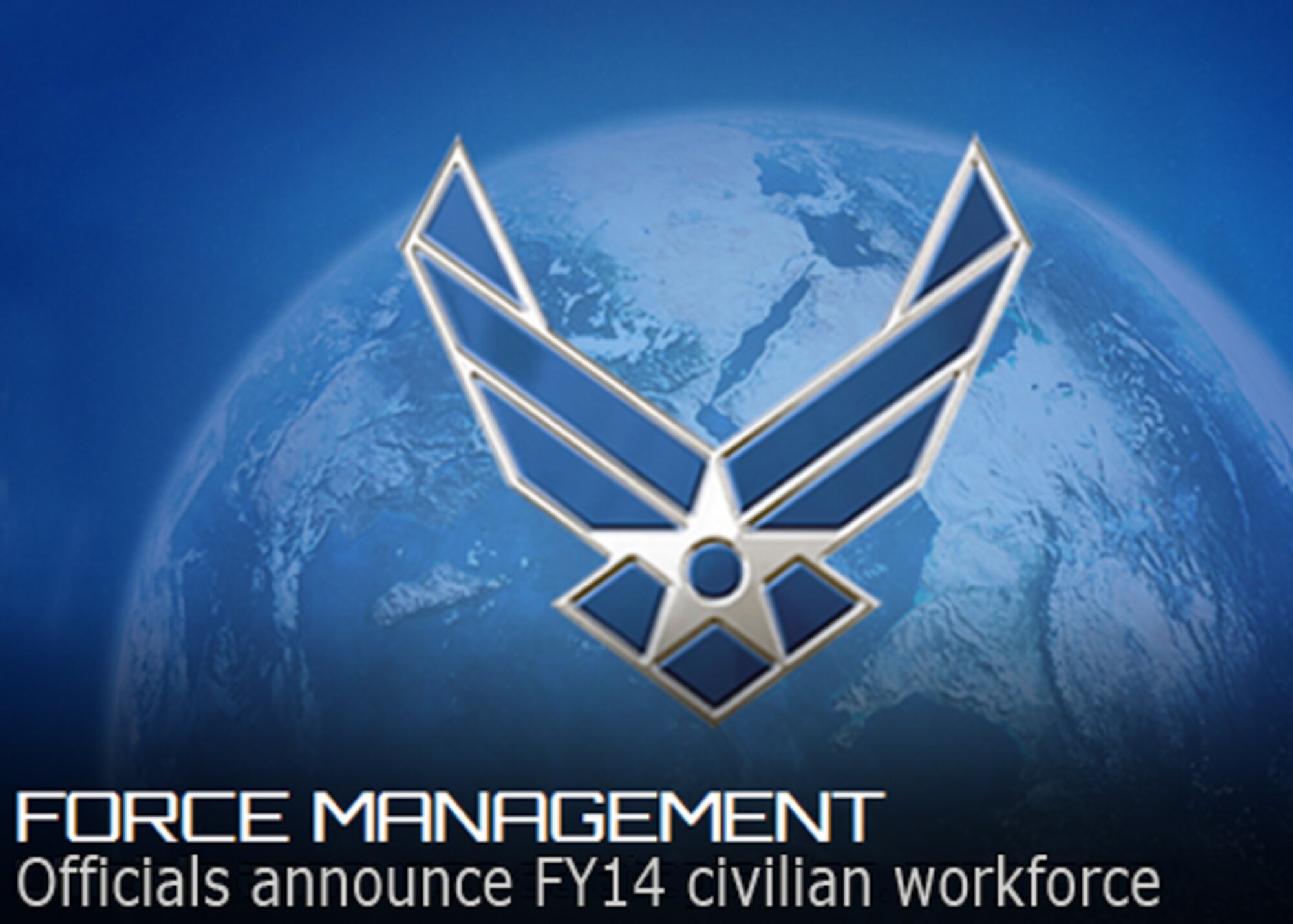 The Air Force will reduce the size of its civilian workforce by about 900 positions in addition to maintaining approximately 7,000 vacancies across the force to meet the demands of a constrained fiscal 2014 budget, officials announced.  (U.S. Air Force graphic) 
