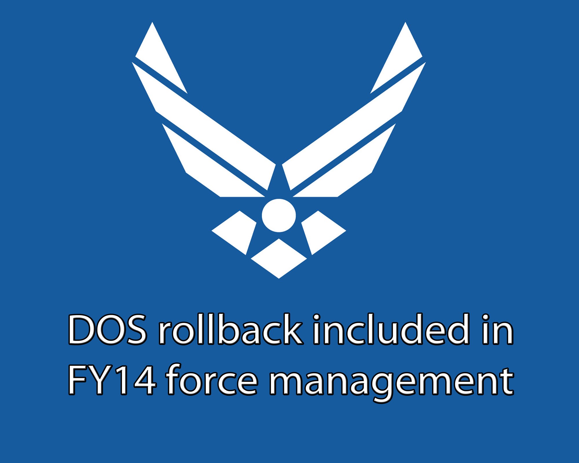 The Air Force has included Enlisted Date of Separation Rollback Program in the fiscal year 2014 Force Management. (U.S. Air Force graphic)