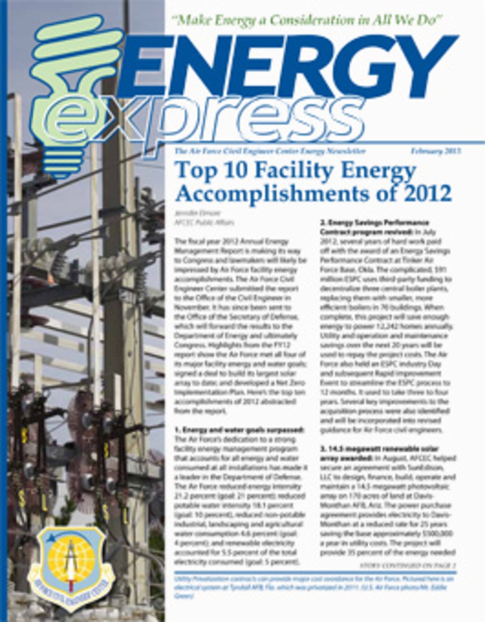 In this edition of Energy Express, find out how the Air Force is surpassing its water and energy goals. It's number one on our list of Top 10 accomplishments for 2012!

Also, the Air Force plans to pursue Utilities Privatization for many years to come.  Find out what plans are being made to move things forward.

And, the EUL and PPA processes get a new look. You’ll learn how the new process is making it easier and faster to get renewable energy projects to the finish line.
