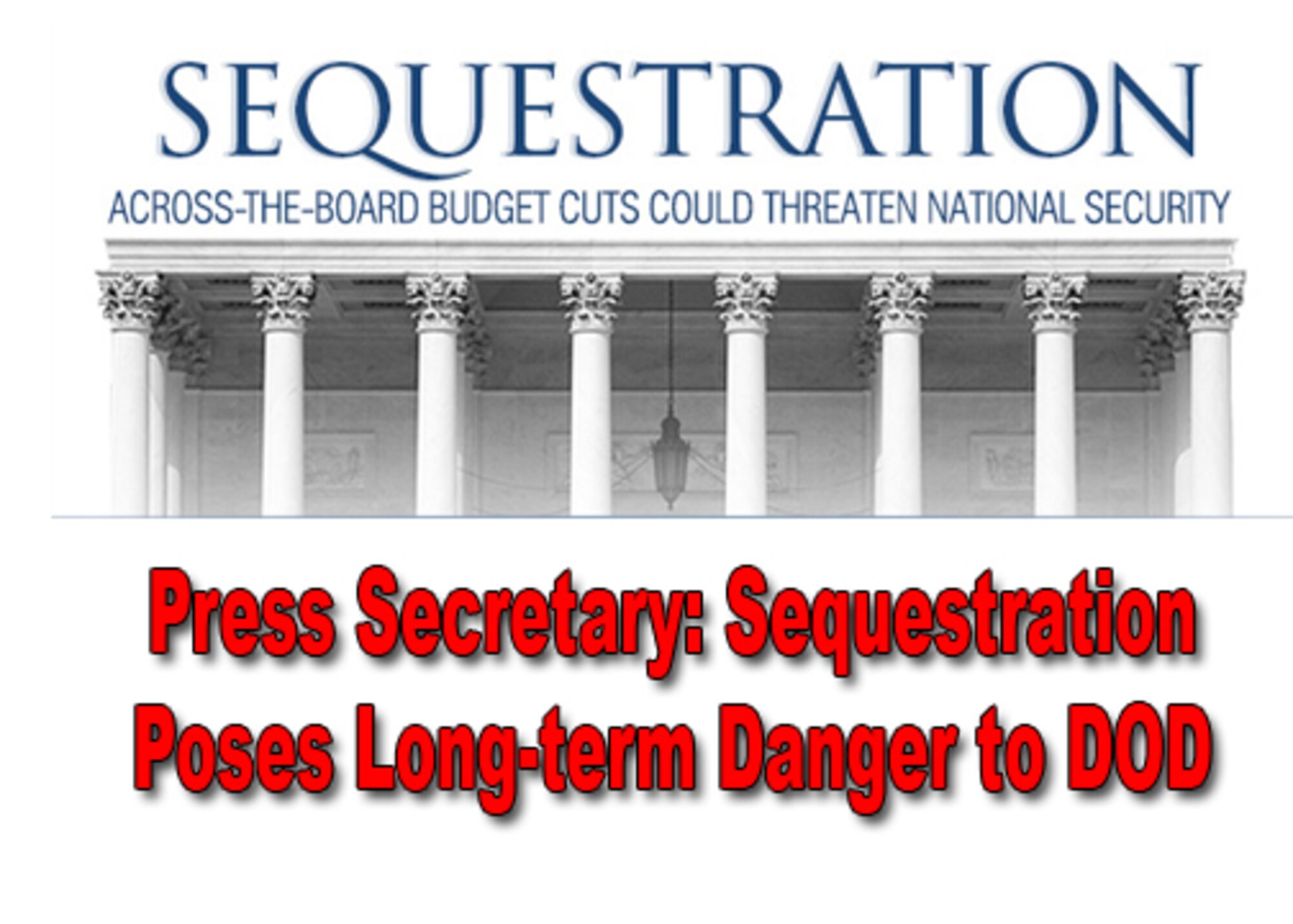 Press Secretary: Sequestration Poses Long-term Danger to DOD.
