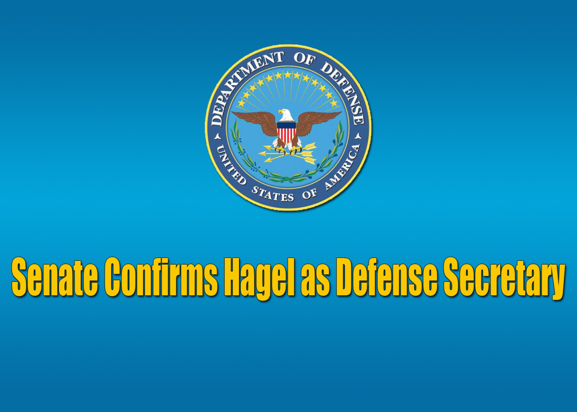 Senate confirms Hagel as Defense Secretary. 