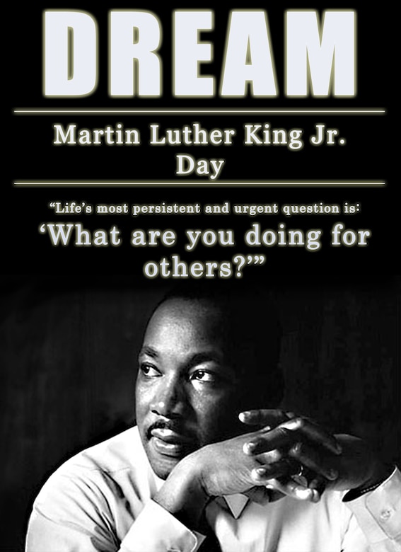 Dr. Martin Luther King Jr. once said: "Life's most persistent and urgent question is: 'What are you doing for others?'" (U.S. Air Force graphic by Senior Airman Jarad A. Denton/Released)