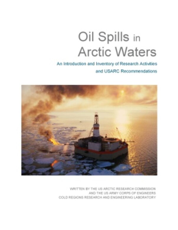 Cover of the recently released, “Oil Spills in Arctic Waters: An Introduction and Inventory of Research Activities and USARC Recommendations.”