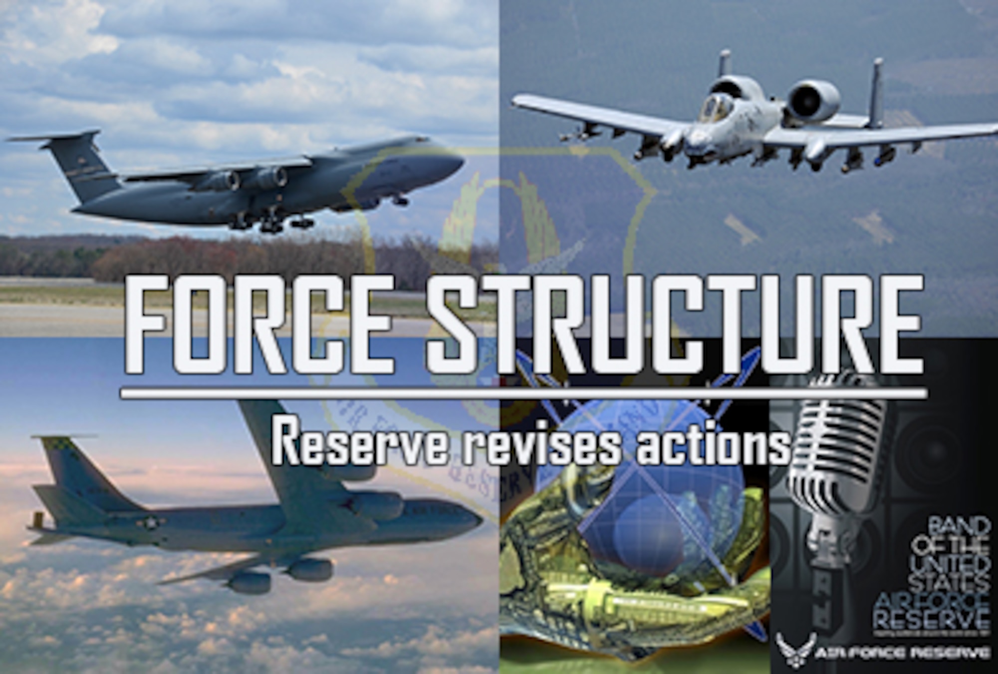 Air Force Reserve Command is moving forward with force structure changes authorized by the National Defense Authorization Act for fiscal 2013. Major actions include creation of intelligence, cyber and network warfare units; retirement of some C-5A, KC-135 and A-10 aircraft; and the inactivation of the Band of the U.S. Air Force Reserve and a reconnaissance squadron. (U.S. Air Force graphic/Philip Rhodes)  