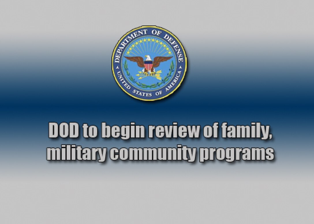 DOD to begin review of family, military community programs

