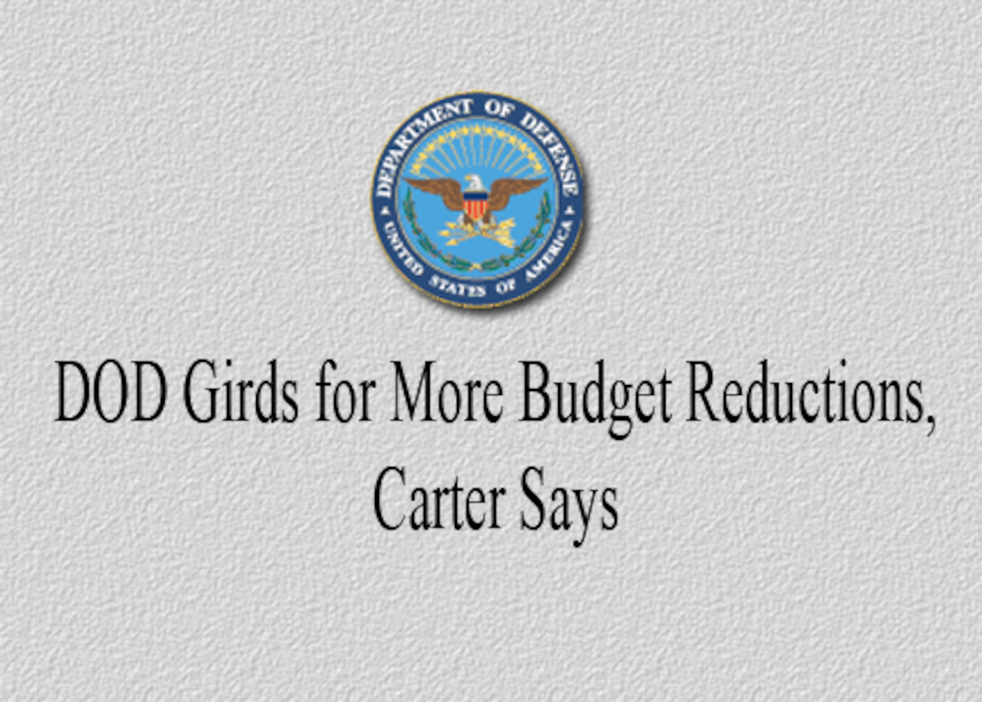 Ten days after unpaid furloughs began nationwide for many DOD civilian employees as a measure to meet sequester cuts, Deputy Defense Secretary Ash Carter said yesterday the department is planning for similar budget cuts that may continue into fiscal year 2014 and perhaps beyond.

