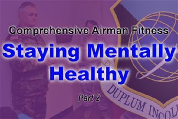 One of the four pillars of Comprehensive Airmen Fitness is mental health and the bases Mental Health Flight emphasizes taking care of yourself, maintaining connections, taking time for yourself, taking time to look at yourself, challenging yourself and asking or seeking help to stay mentally healthy. (U.S. Air Force graphic by Staff Sgt. Michael Means/ Released)