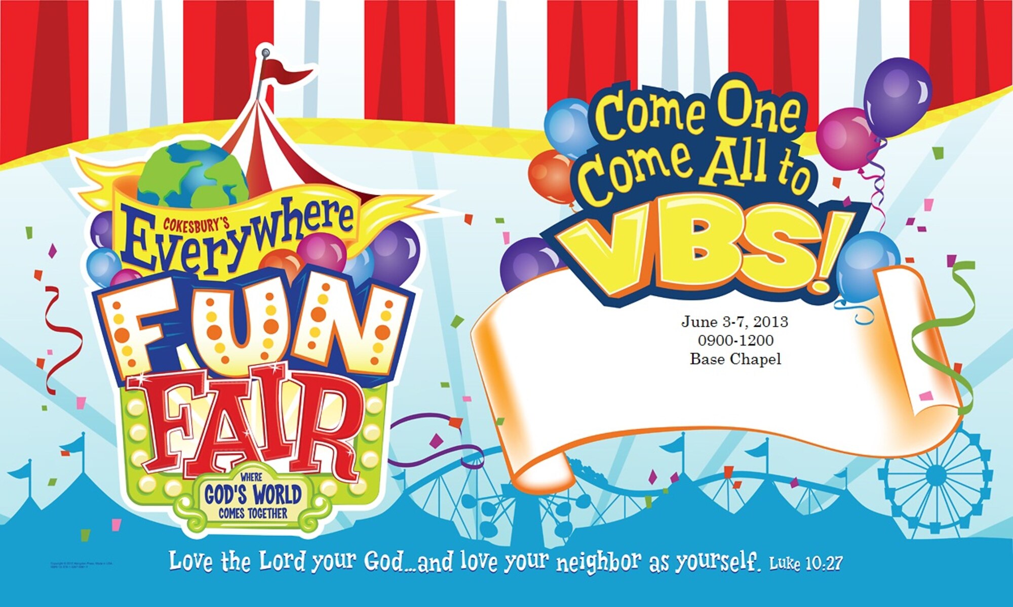 The Kirtland AFB Chapel invites your children from Pre-K (age 3) through sixth grade to come see the world and learn more about loving their neighbors at our "Everywhere Fun Fair" Christian Vacation Bible School from 9 a.m. to noon June 3-7. Register now at 2013.cokesburyvbs.com/kirtlandafbchapel. Registration is limited to the first 200. For more information, contact Beth Fasting at 846-5691 or beth.fasting.ctr@kirtland.af.mil. 