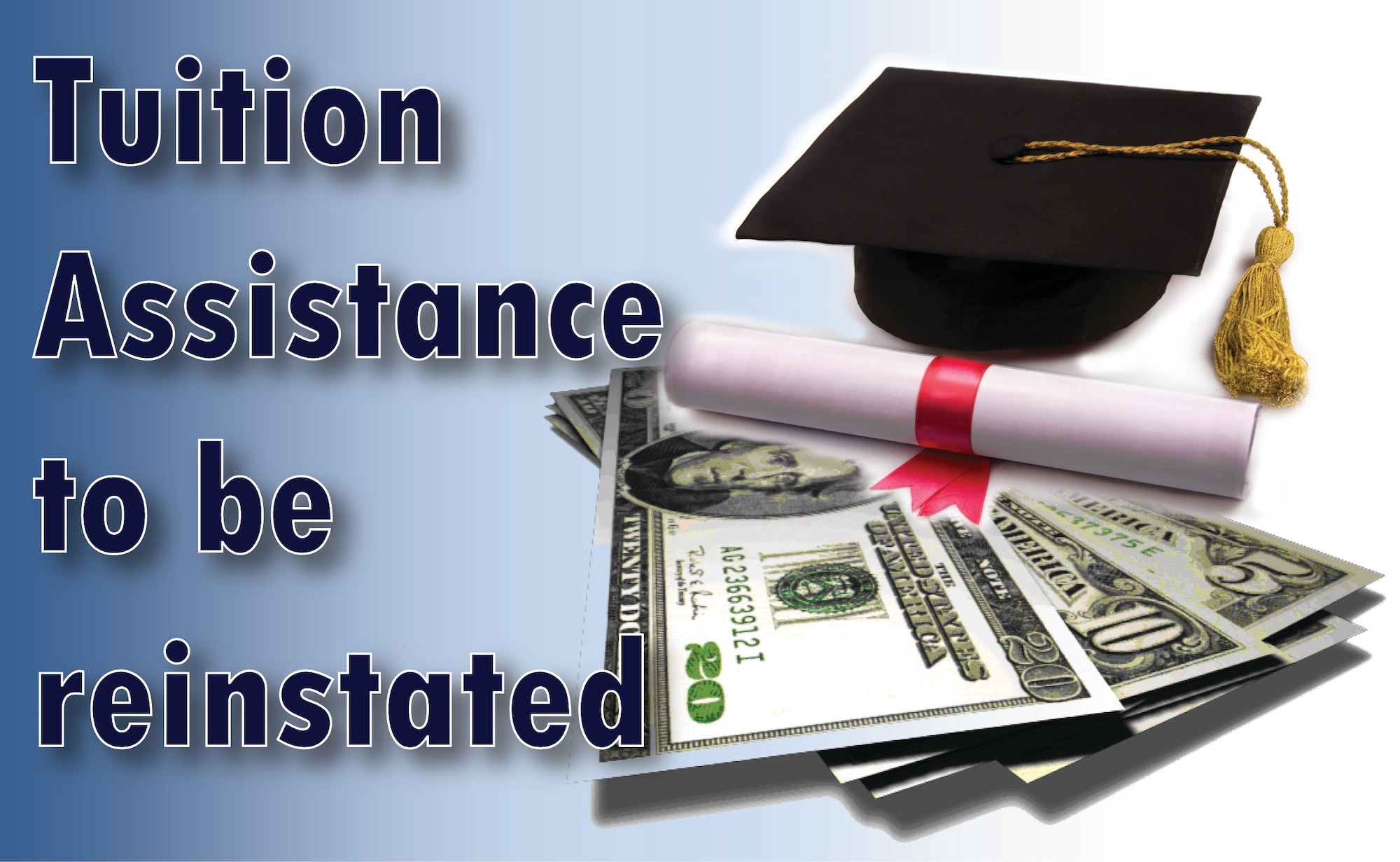 The Marine Corps, Army and Air Force had eliminated the tuition assistance program due to the demands of sequestration. Congress has passed legislation requiring the services to reinstate the program, but provides no extra money for it.  (U.S. Air Force graphic/Staff Sgt. Luis Loza Gutierrez)