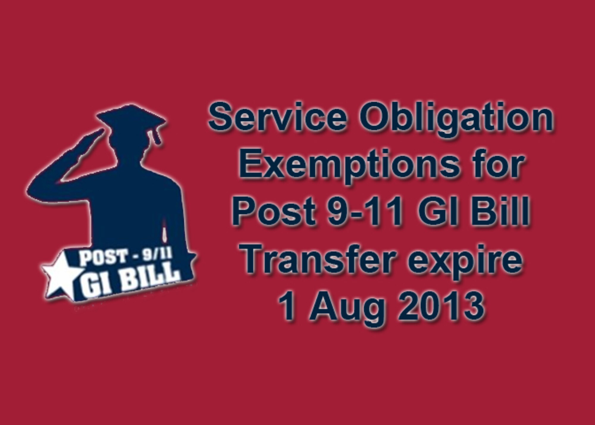 Service Obligation Exemptions for Post 9-11 GI Bill Transfer expire 1 Aug 2013.  (U.S. Air Force Graphic)