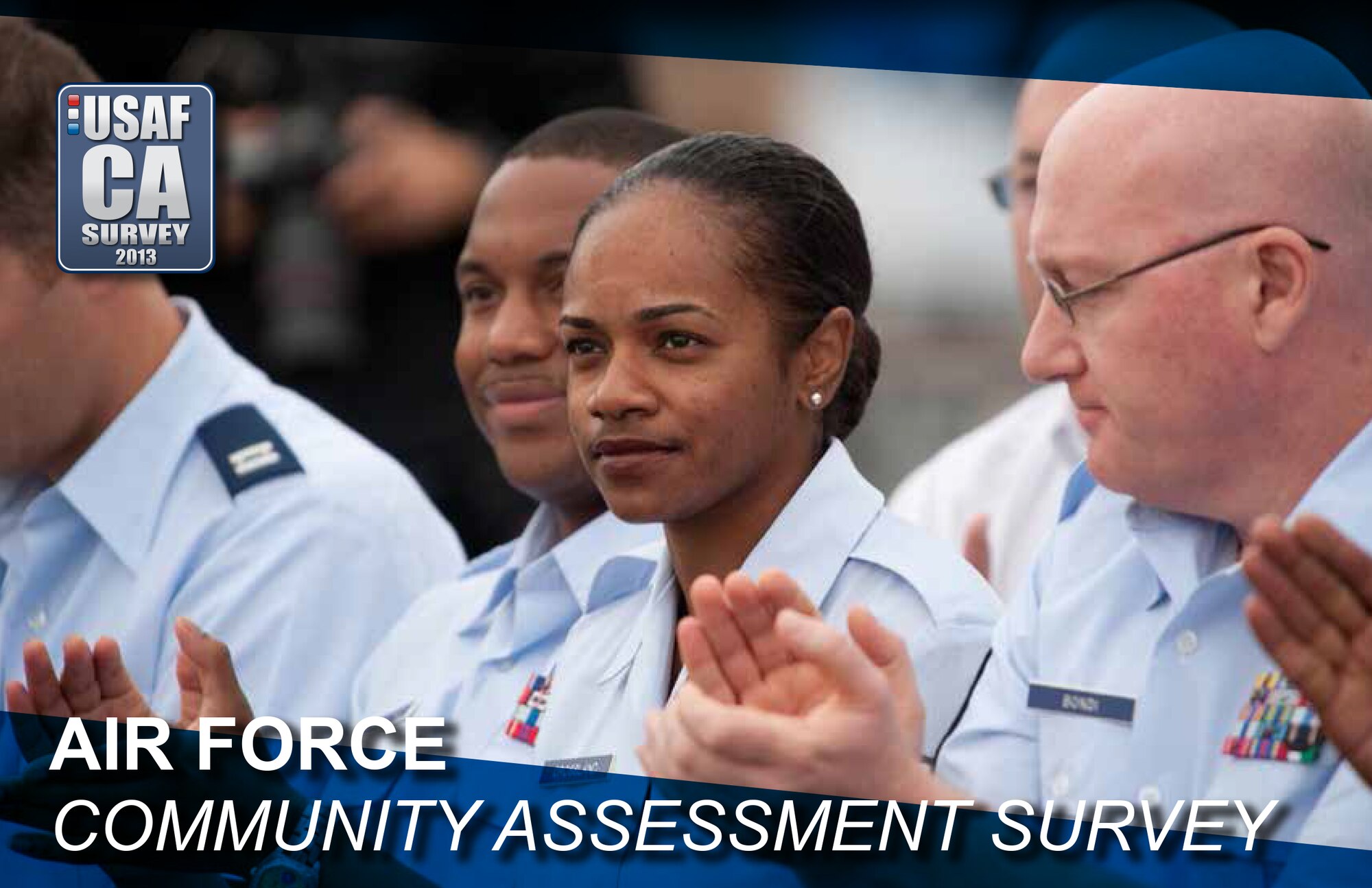 The 2013 Air Force Community Assessment survey begins March 29 and ends May 13 here at Homestead Air Reserve Base, Fla. The survey will provide base and Air Force leaders with actionable community-level data to adjust to ongoing changes in the lives and wellness of Air Force members, their families, and communities. A random selection of Active Duty, Reserve, Air National Guard, and civilian personnel will receive email invitations to complete the survey via a website link. (courtesy graphic)