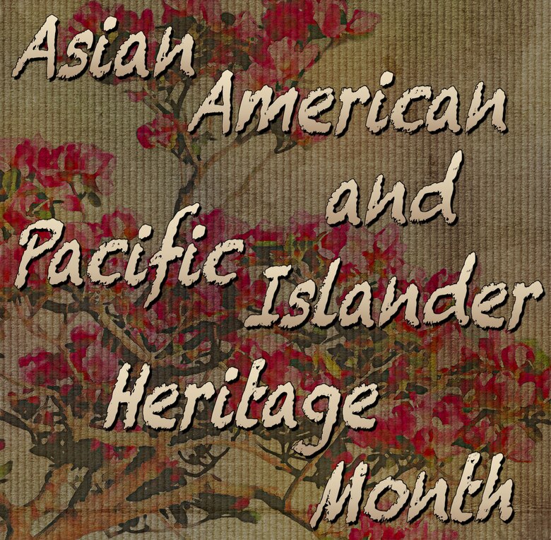 May Is Asian American And Pacific Islander Heritage Month