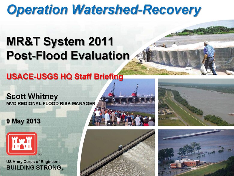 Operation Watershed Recovery: MR&T System 2011 Post-Flood Evaluation, a presentation given by Scott Whitney, Mississippi Valley Division Flood Risk Manager