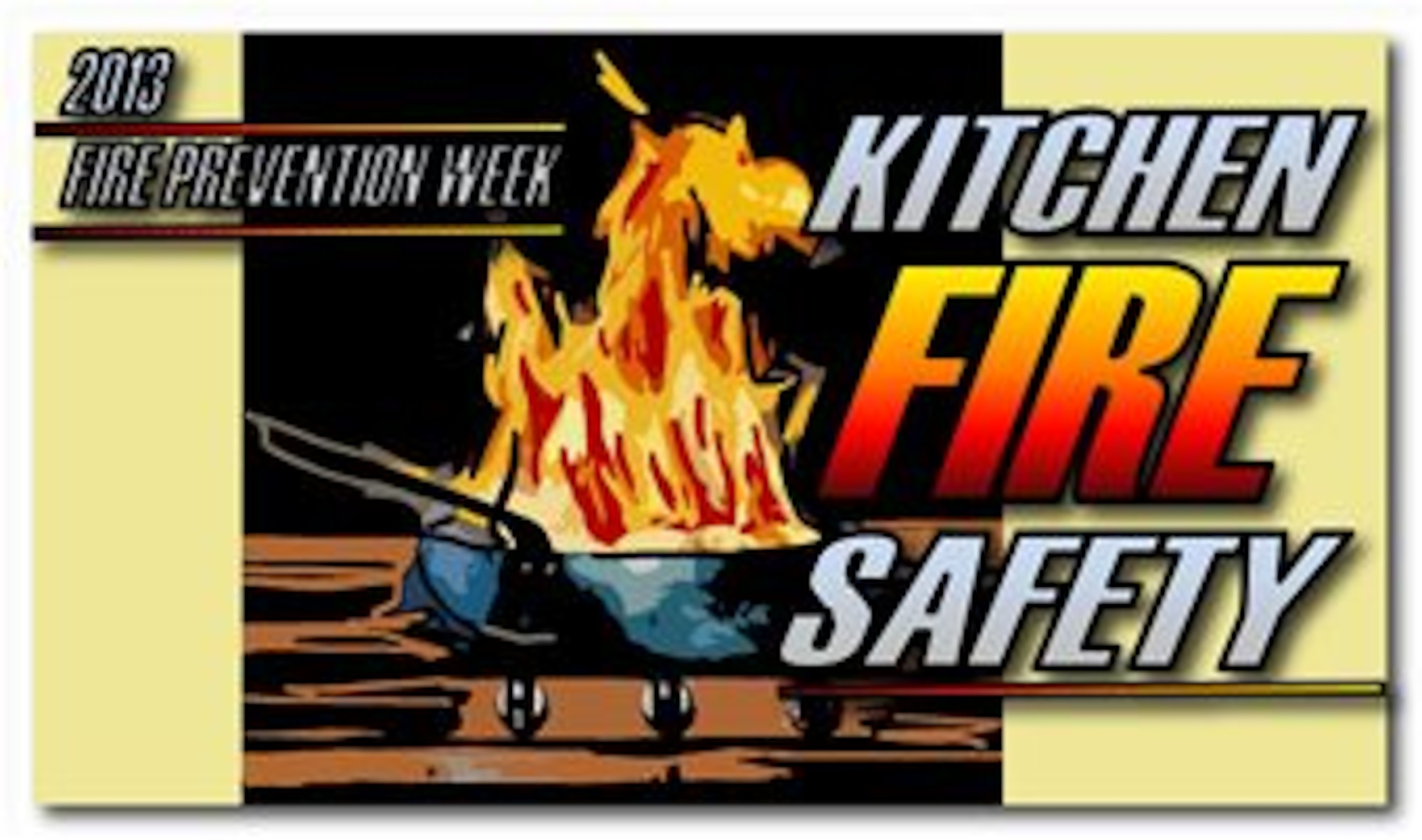 During this 2013 Fire Prevention Week  fire safety campaign, fire departments will be spreading the word about the dangers of kitchen fires--most of which result from unattended cooking--and teaching local residents how to prevent kitchen fires from starting in the first place. (U.S. Air Force graphic/Staff Sgt. Luis Loza Gutierrez) 