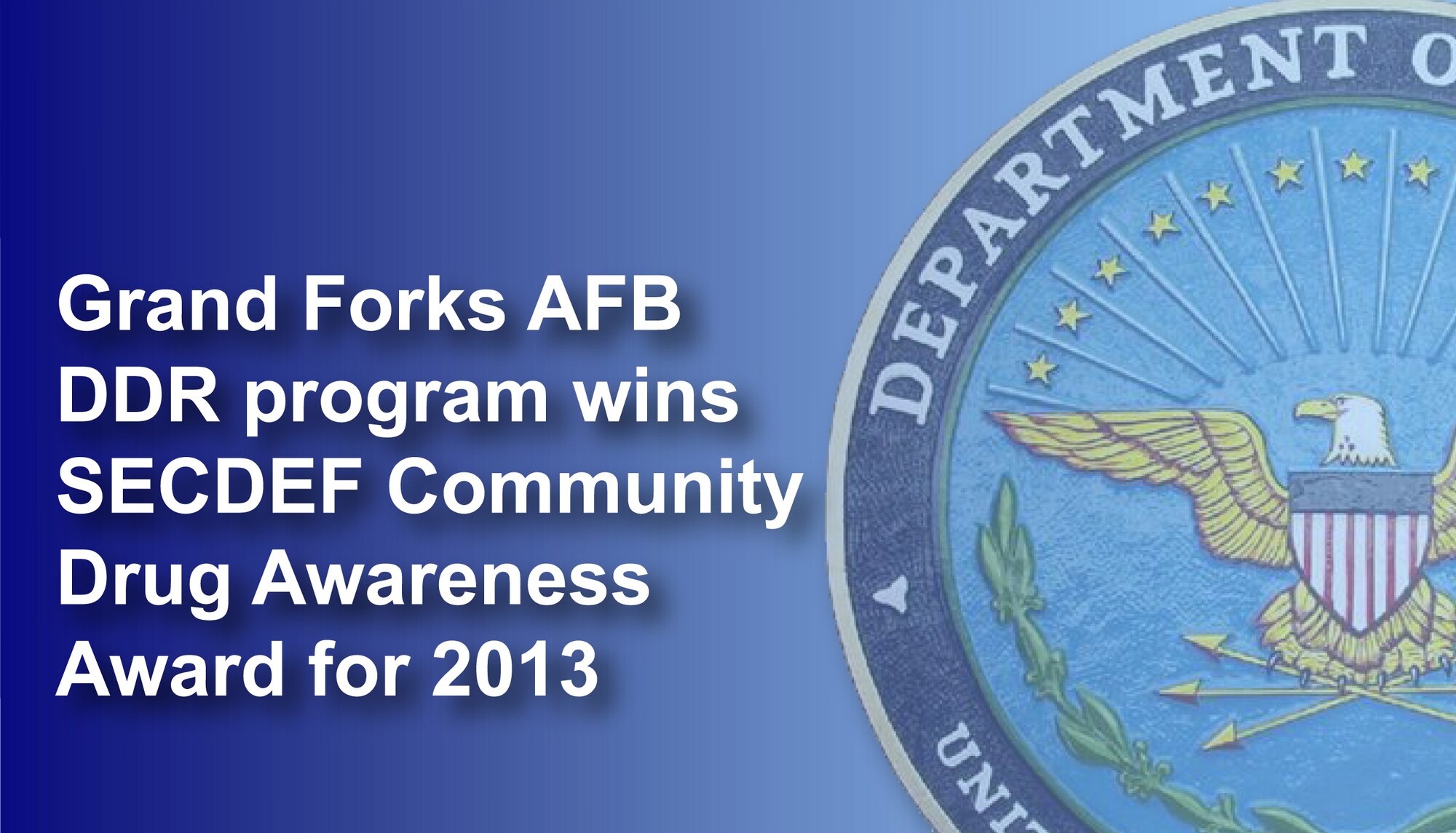 The Drug Demand Reduction program operated by the 319th Medical Group here was recently named the winner of the 23rd Annual Secretary of Defense Community Drug Awareness Award. (U.S. Air Force graphic/Staff Sgt. Luis Loza Gutierrez)