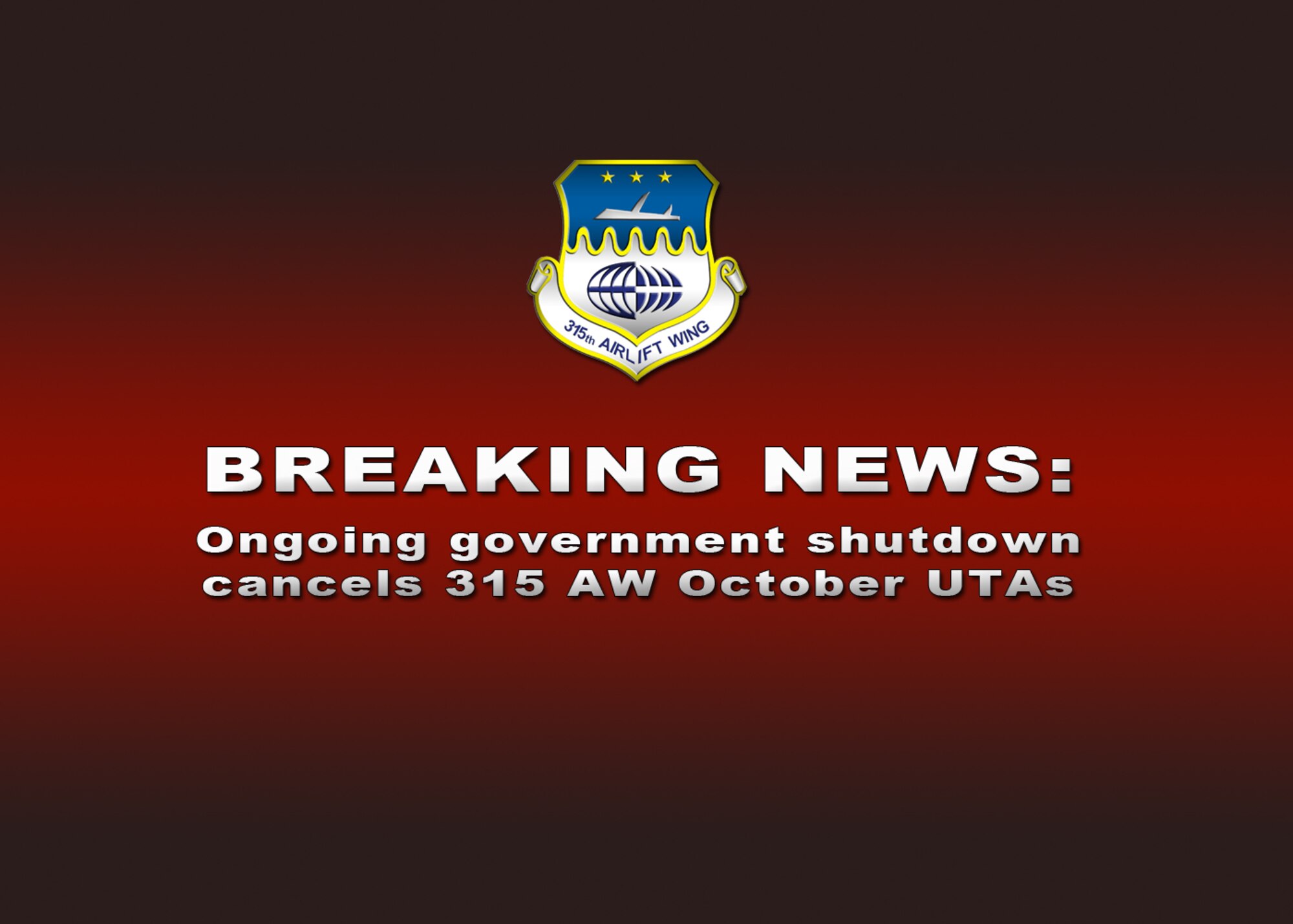 JOINT BASE CHARLESTON, S.C. – The 315th Airlift Wing commander, Colonel James
Fontanella cancelled the wing’s monthly Unit Training Assembly, or drill weekend for all Air Force Reservists assigned to the unit due to the ongoing government shutdown. (U.S. Air Force Reserve graphic)