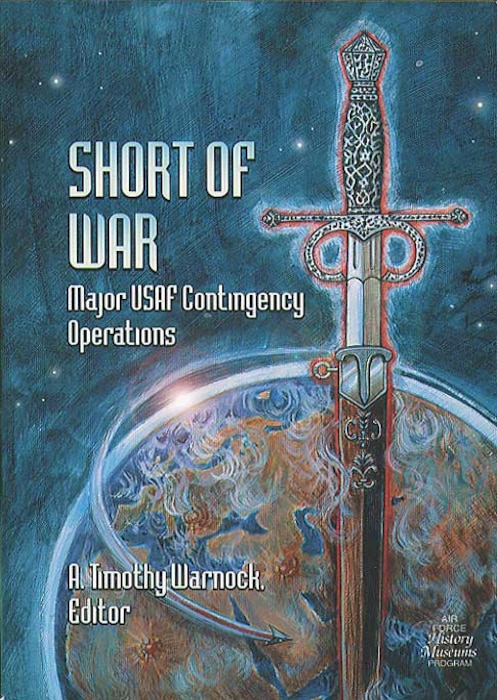 Picture of the book cover: Short of War Major USAF Contingency Operations, edited by A. Timothy Warnock.