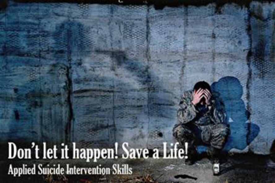 Don't let it happen! Save a life! Applied Suicide Intervention Skills Training (U.S. Air Force photo illustration/Airman 1st Class Corey Hook) 

