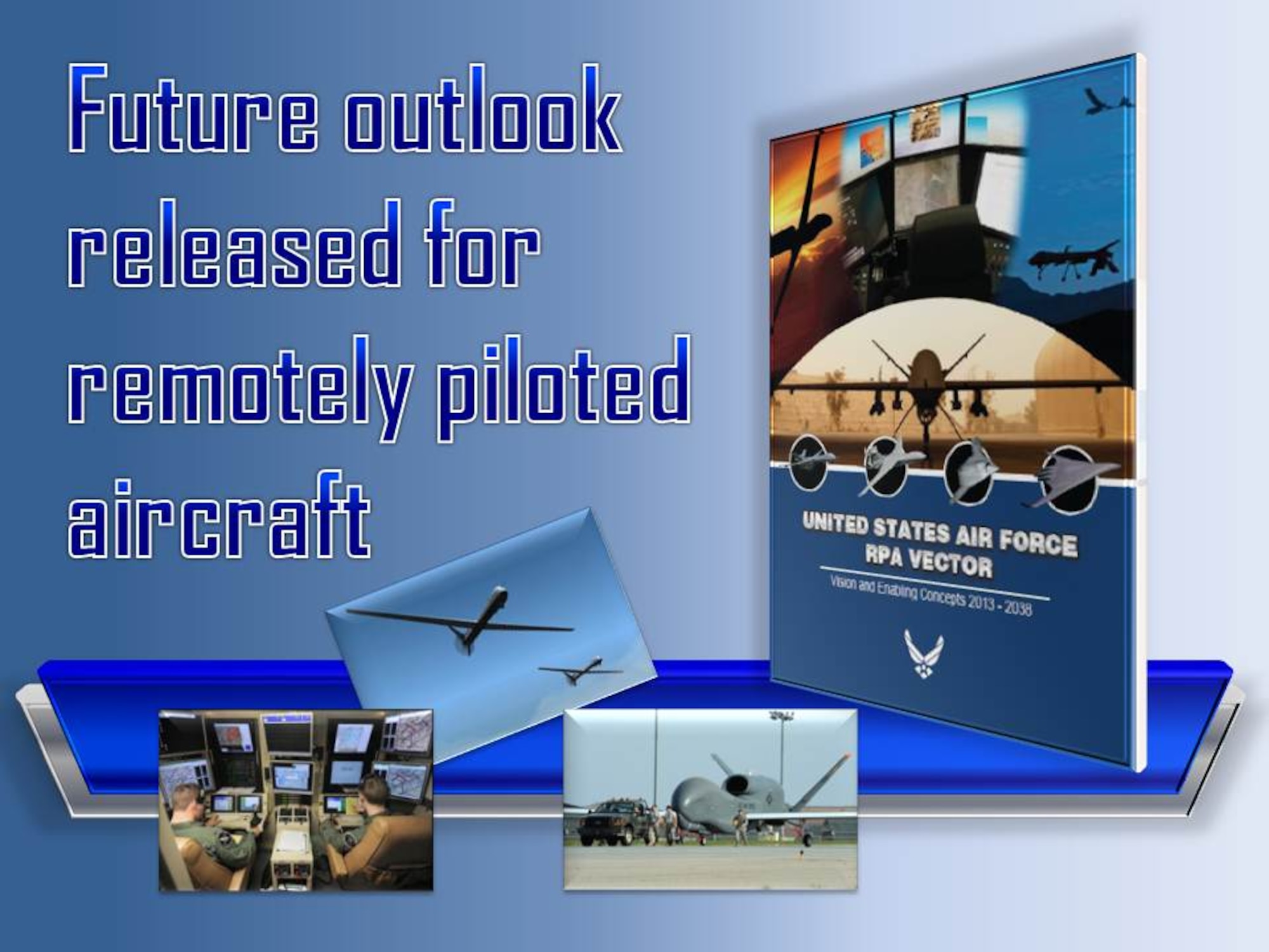 Air Force leaders outlined what the next 25 years for remotely piloted aircraft will look like in the RPA Vector, published April 4, 2014.The RPA Vector is the Air Force’s vision for the next 25 years for remotely-piloted aircraft. (U.S. Air Force graphic/Staff Sgt. Luis Loza Gutierrez)