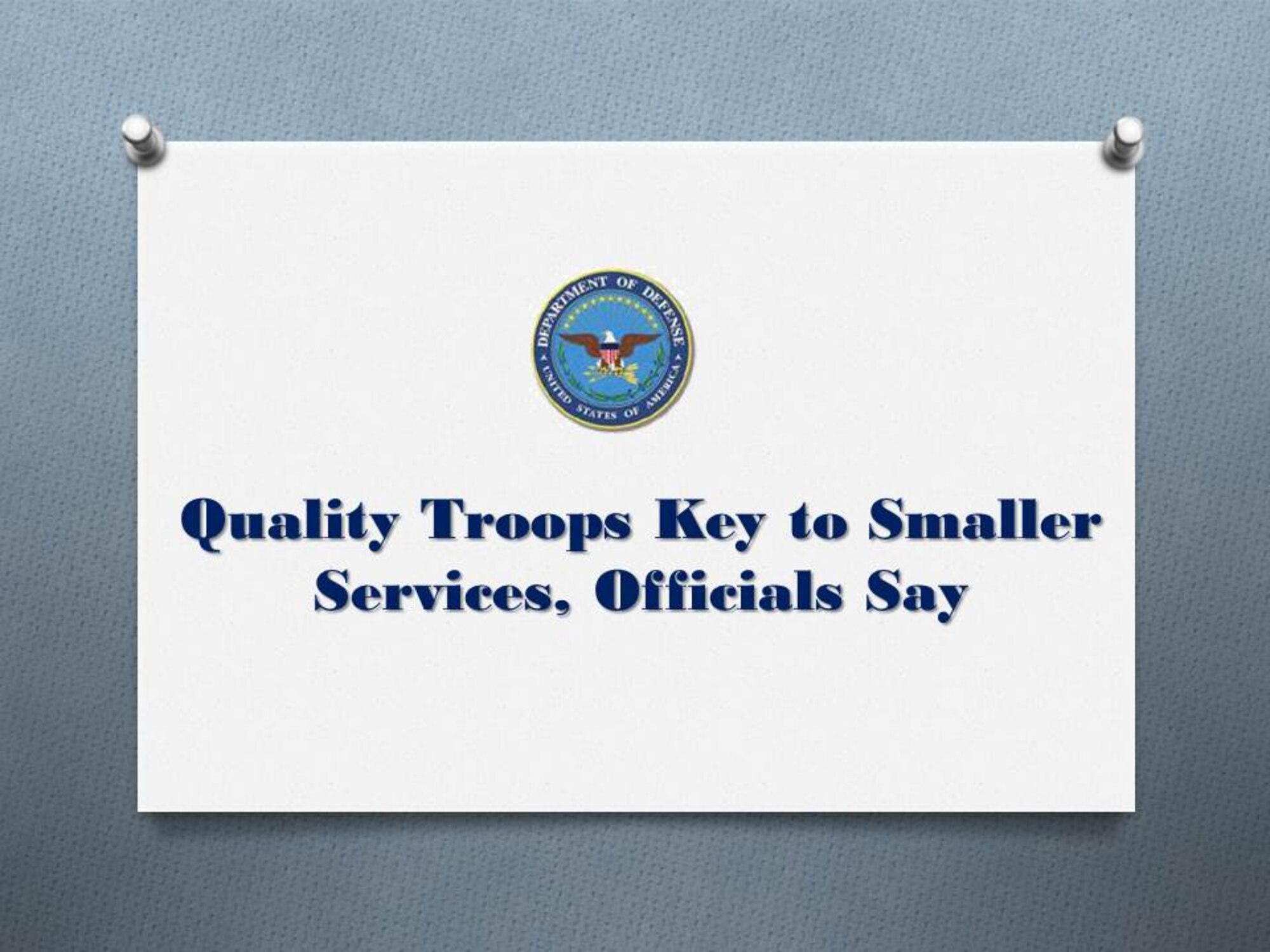 WASHINGTON, April 9, 2014 – As the services face reductions to their force strength and overall budgets, they remain focused on retaining and attracting the highest quality troops and civilian workers, military personnel chiefs told Congress today.

