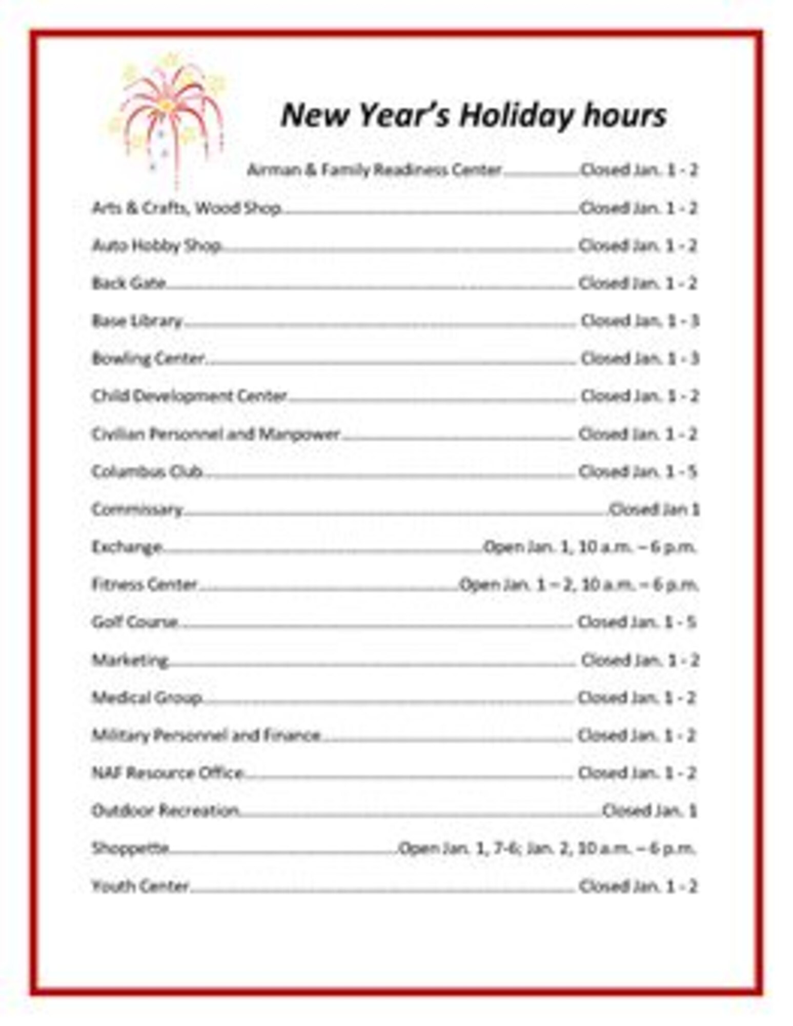 Most Columbus Air Force Base organizations will be closed Jan. 1-2 in observance of the New Year Holiday. For more information call 434-1110.