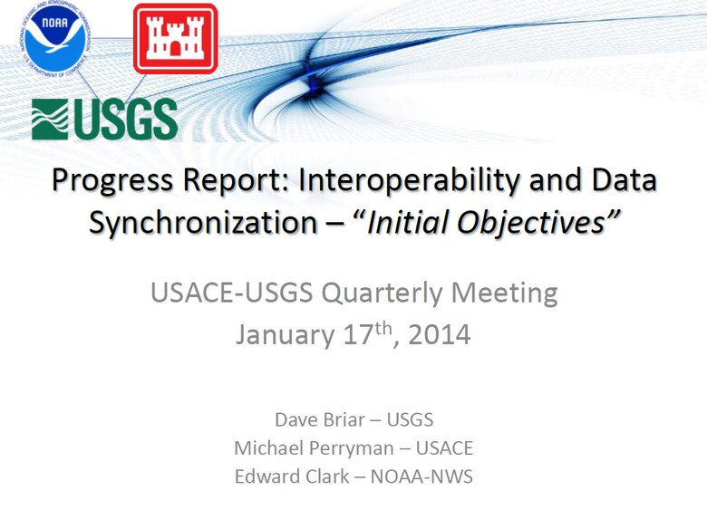 "Progress Report: Interoperability and Data Synchronization – 'Initial Objectives,'" presented at the January 17, 2014 USACE-USGS Coordination Meeting.